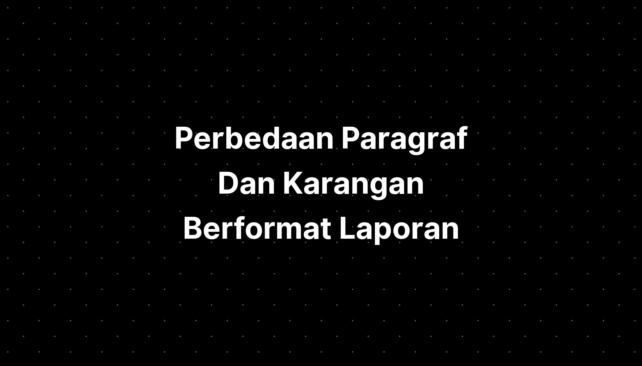 Perbedaan Paragraf Dan Karangan Berformat Laporan Magang Imagesee - Riset